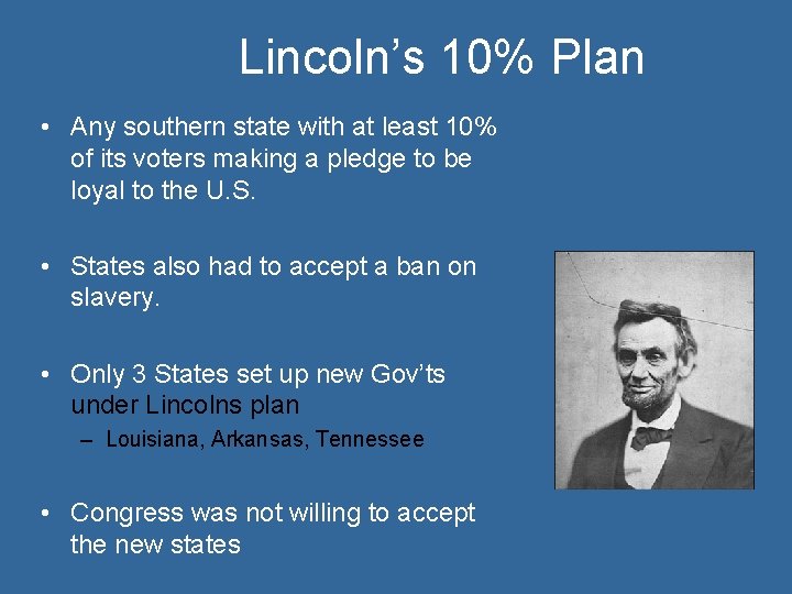 Lincoln’s 10% Plan • Any southern state with at least 10% of its voters