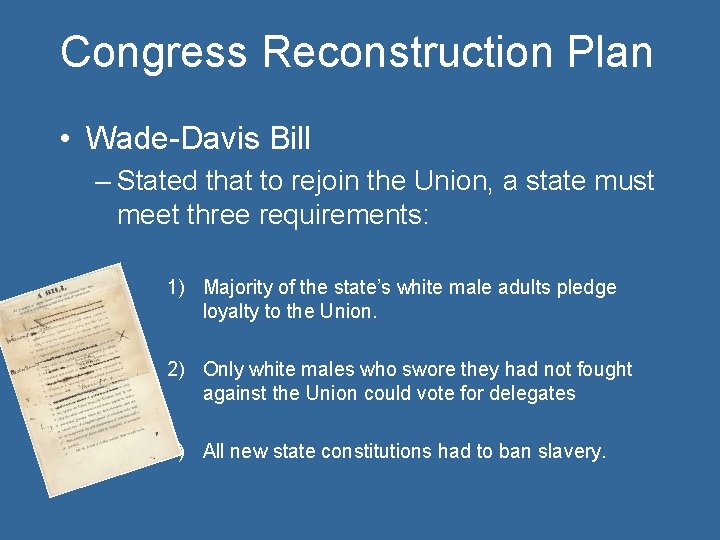 Congress Reconstruction Plan • Wade-Davis Bill – Stated that to rejoin the Union, a