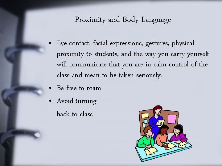 Proximity and Body Language • Eye contact, facial expressions, gestures, physical proximity to students,