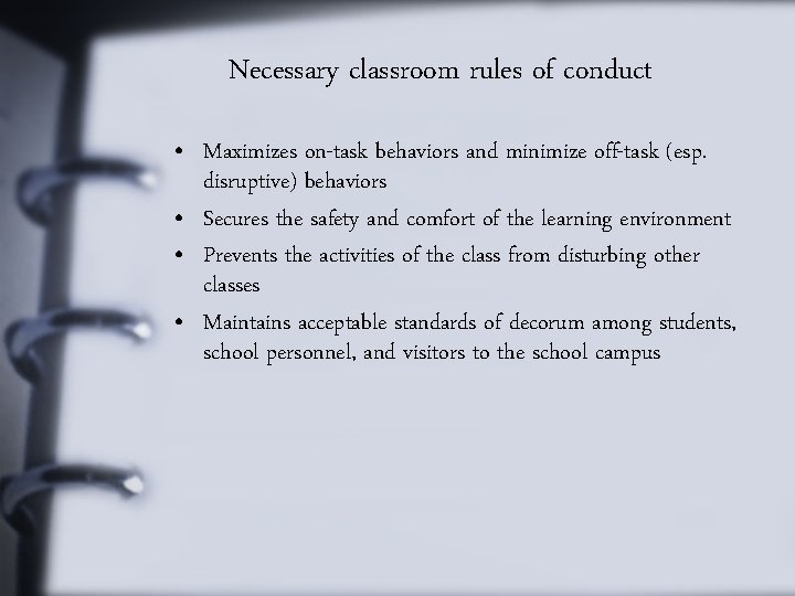 Necessary classroom rules of conduct • Maximizes on-task behaviors and minimize off-task (esp. disruptive)