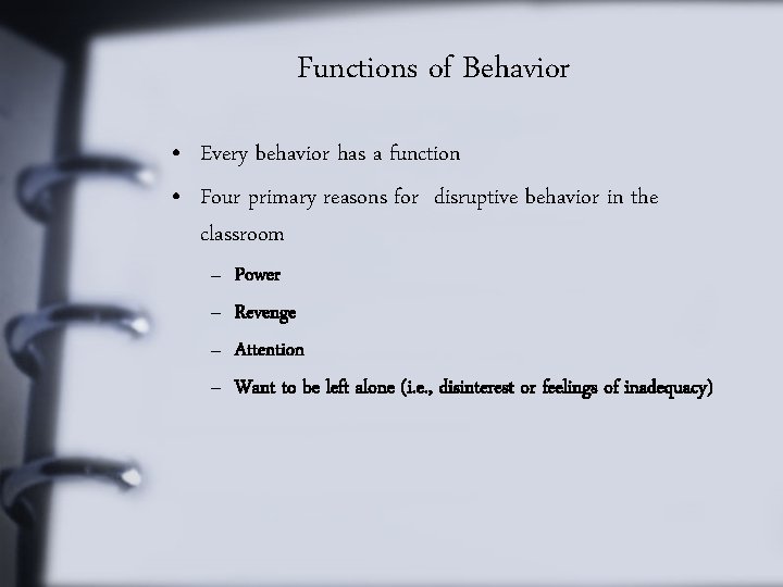 Functions of Behavior • Every behavior has a function • Four primary reasons for