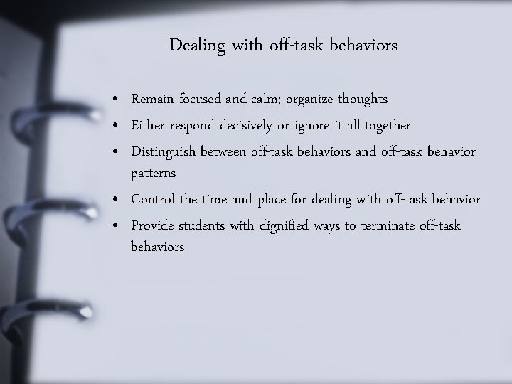 Dealing with off-task behaviors • Remain focused and calm; organize thoughts • Either respond