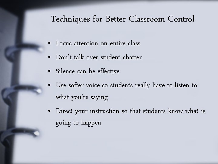 Techniques for Better Classroom Control • • Focus attention on entire class Don’t talk