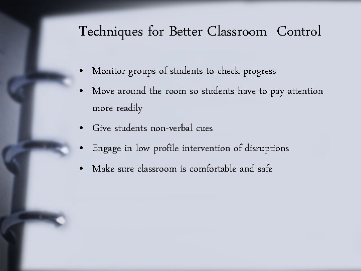 Techniques for Better Classroom Control • Monitor groups of students to check progress •