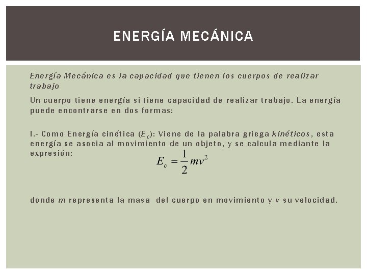 ENERGÍA MECÁNICA Energía Mecánica es la capacidad que tienen los cuerpos de realizar trabajo