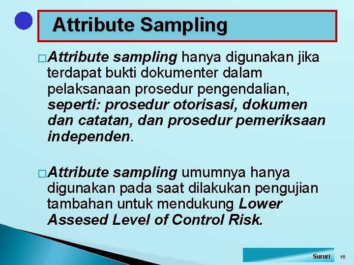 Attribute Sampling �Attribute sampling hanya digunakan jika terdapat bukti dokumenter dalam pelaksanaan prosedur pengendalian,