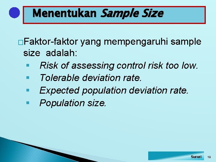 Menentukan Sample Size �Faktor-faktor yang mempengaruhi sample size adalah: § Risk of assessing control