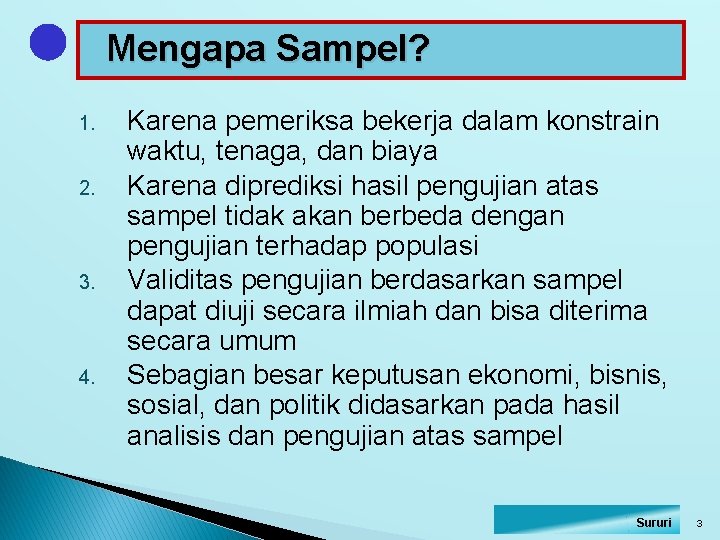 Mengapa Sampel? 1. 2. 3. 4. Karena pemeriksa bekerja dalam konstrain waktu, tenaga, dan