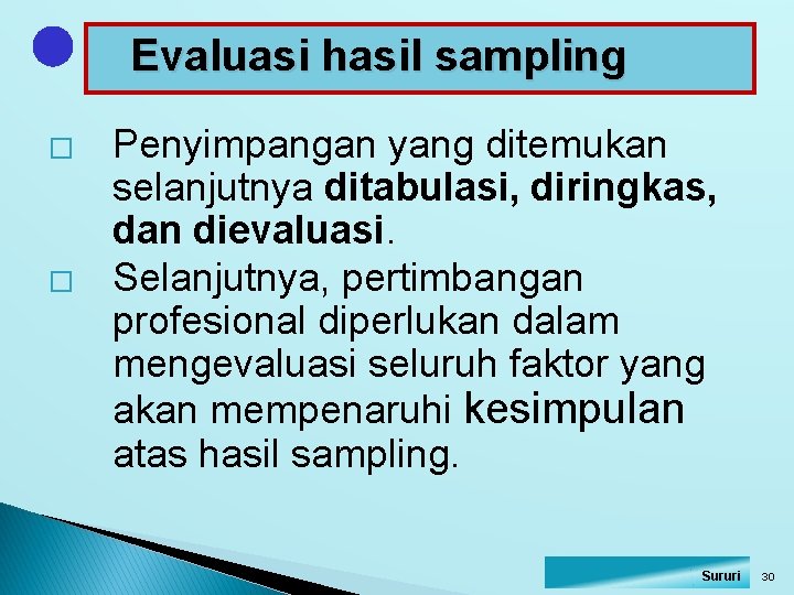 Evaluasi hasil sampling � � Penyimpangan yang ditemukan selanjutnya ditabulasi, diringkas, dan dievaluasi. Selanjutnya,