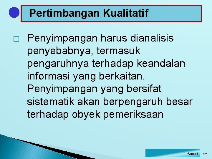 Pertimbangan Kualitatif � Penyimpangan harus dianalisis penyebabnya, termasuk pengaruhnya terhadap keandalan informasi yang berkaitan.