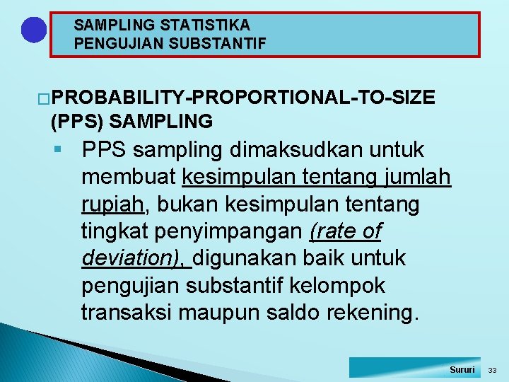 SAMPLING STATISTIKA PENGUJIAN SUBSTANTIF � PROBABILITY-PROPORTIONAL-TO-SIZE (PPS) SAMPLING § PPS sampling dimaksudkan untuk membuat