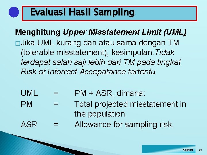 Evaluasi Hasil Sampling Menghitung Upper Misstatement Limit (UML) � Jika UML kurang dari atau
