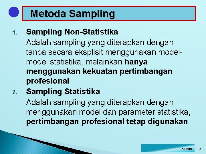 Metoda Sampling 1. 2. Sampling Non-Statistika Adalah sampling yang diterapkan dengan tanpa secara eksplisit