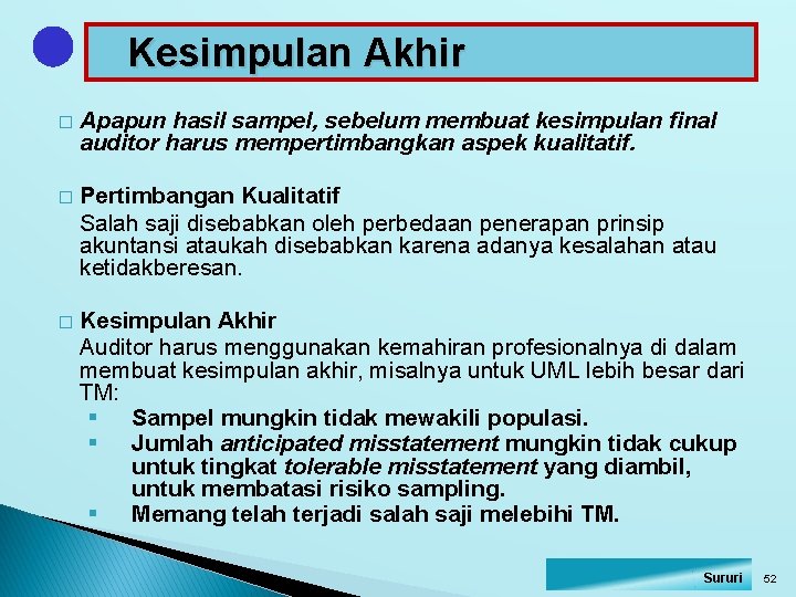 Kesimpulan Akhir � Apapun hasil sampel, sebelum membuat kesimpulan final auditor harus mempertimbangkan aspek