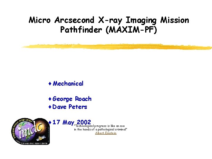 Micro Arcsecond X-ray Imaging Mission Pathfinder (MAXIM-PF) ¨ Mechanical ¨ George Roach ¨ Dave