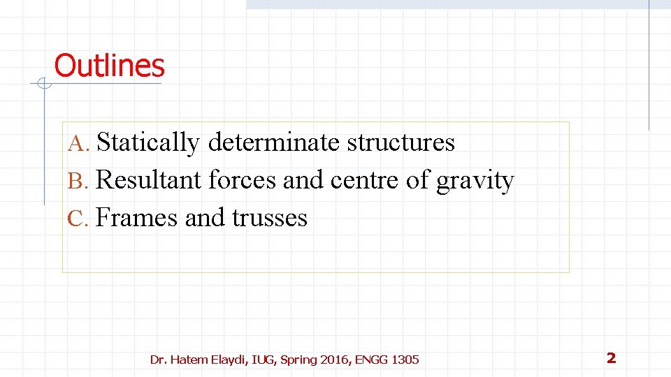 Outlines A. Statically determinate structures B. Resultant forces and centre of gravity C. Frames