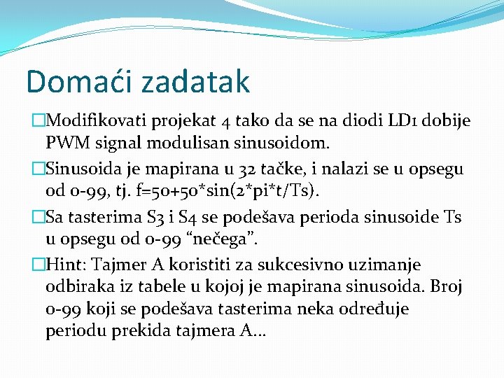 Domaći zadatak �Modifikovati projekat 4 tako da se na diodi LD 1 dobije PWM