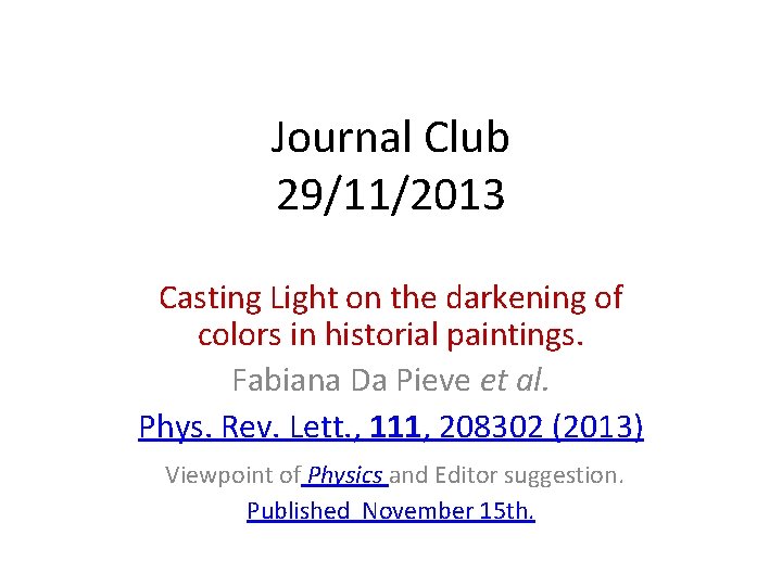 Journal Club 29/11/2013 Casting Light on the darkening of colors in historial paintings. Fabiana