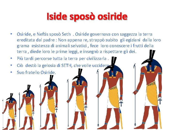 Iside sposò osiride • Osiride, e Neftis sposò Seth. Osiride governava con saggezza la