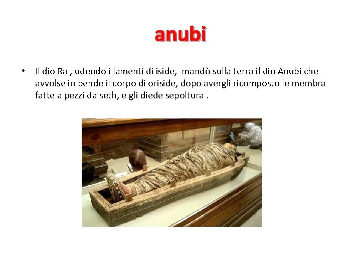 anubi • Il dio Ra , udendo i lamenti di iside, mandò sulla terra