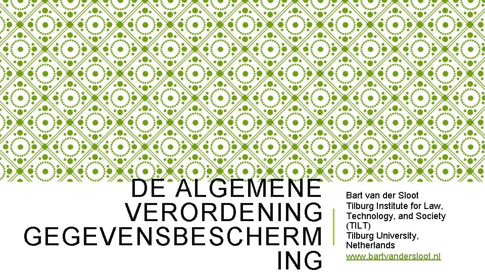 DE ALGEMENE VERORDENING GEGEVENSBESCHERM ING Bart van der Sloot Tilburg Institute for Law, Technology,