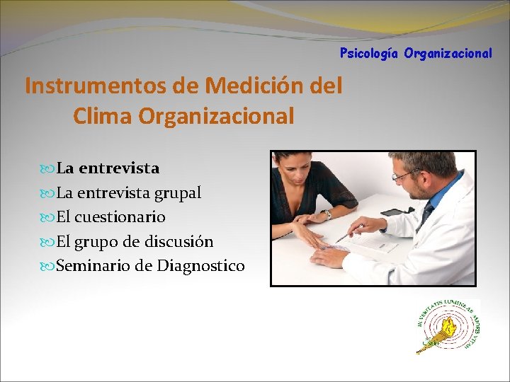 Psicología Organizacional Instrumentos de Medición del Clima Organizacional La entrevista grupal El cuestionario El