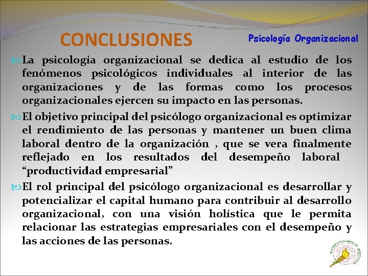 CONCLUSIONES Psicología Organizacional La psicología organizacional se dedica al estudio de los fenómenos psicológicos