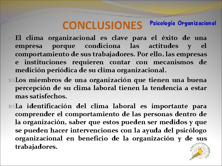 CONCLUSIONES Psicología Organizacional El clima organizacional es clave para el éxito de una empresa