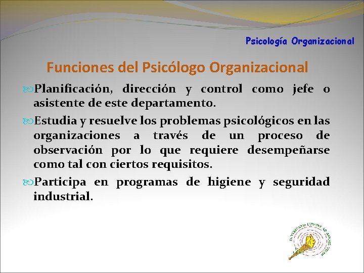 Psicología Organizacional Funciones del Psicólogo Organizacional Planificación, dirección y control como jefe o asistente