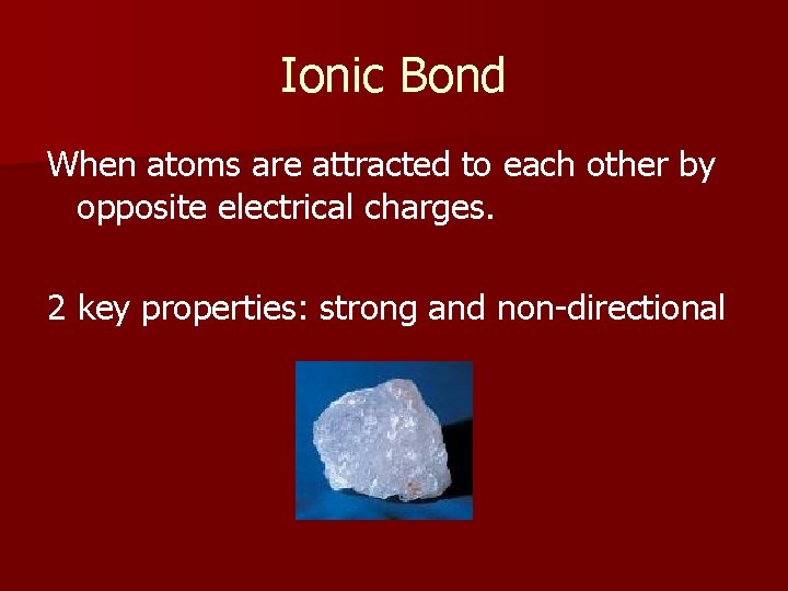 Ionic Bond When atoms are attracted to each other by opposite electrical charges. 2