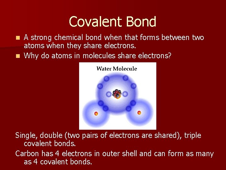 Covalent Bond A strong chemical bond when that forms between two atoms when they