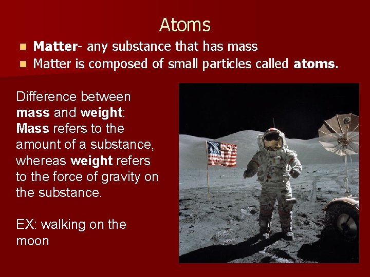 Atoms Matter- any substance that has mass n Matter is composed of small particles