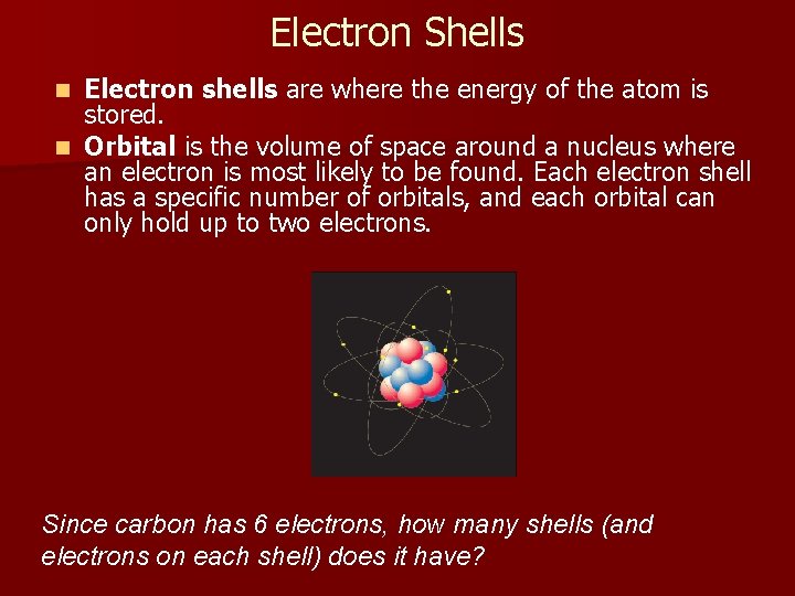 Electron Shells Electron shells are where the energy of the atom is stored. n