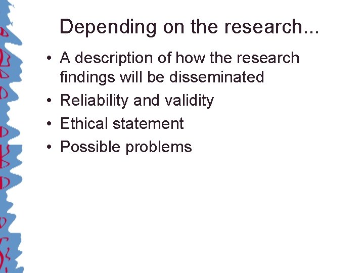 Depending on the research. . . • A description of how the research findings