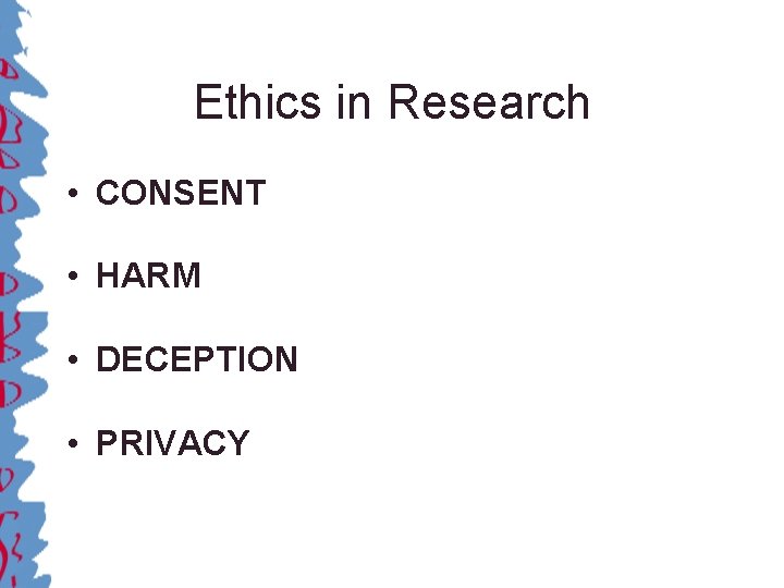 Ethics in Research • CONSENT • HARM • DECEPTION • PRIVACY 