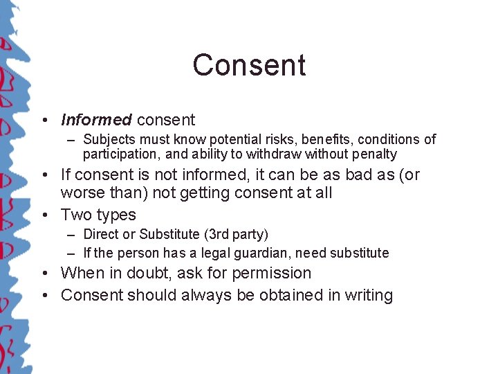 Consent • Informed consent – Subjects must know potential risks, benefits, conditions of participation,