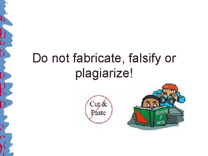 Do not fabricate, falsify or plagiarize! 
