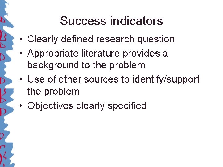 Success indicators • Clearly defined research question • Appropriate literature provides a background to