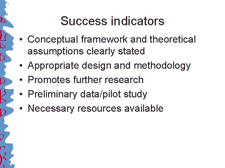 Success indicators • Conceptual framework and theoretical assumptions clearly stated • Appropriate design and