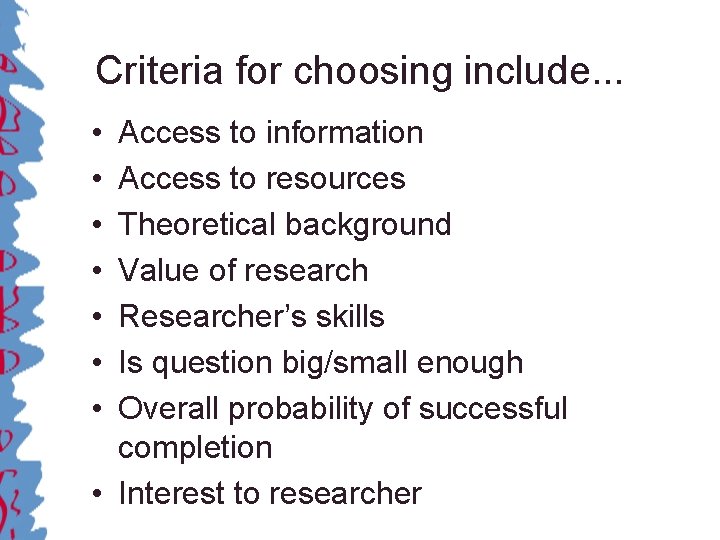 Criteria for choosing include. . . • • Access to information Access to resources