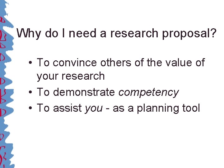 Why do I need a research proposal? • To convince others of the value