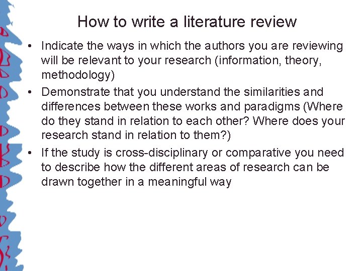 How to write a literature review • Indicate the ways in which the authors