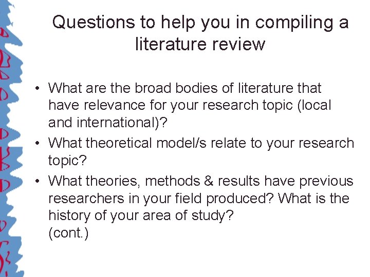 Questions to help you in compiling a literature review • What are the broad