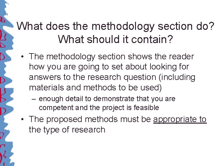 What does the methodology section do? What should it contain? • The methodology section