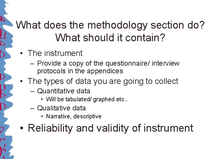 What does the methodology section do? What should it contain? • The instrument –