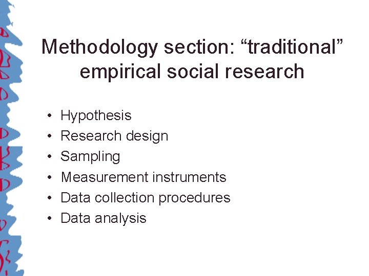 Methodology section: “traditional” empirical social research • • • Hypothesis Research design Sampling Measurement