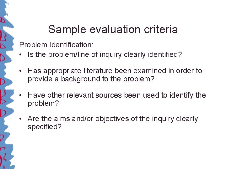 Sample evaluation criteria Problem Identification: • Is the problem/line of inquiry clearly identified? •