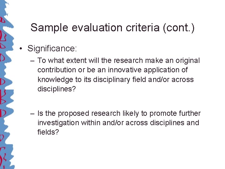 Sample evaluation criteria (cont. ) • Significance: – To what extent will the research