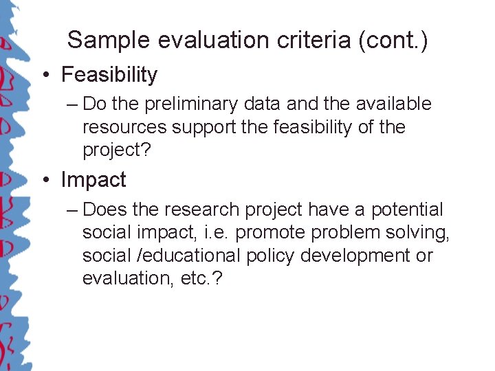 Sample evaluation criteria (cont. ) • Feasibility – Do the preliminary data and the