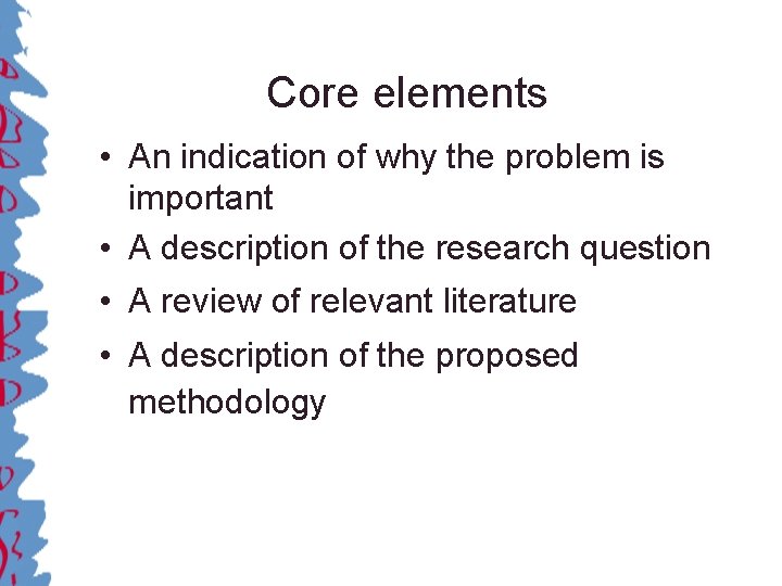Core elements • An indication of why the problem is important • A description